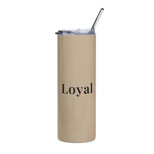 Tan stainless steel tumbler with the words, Loyal on the front